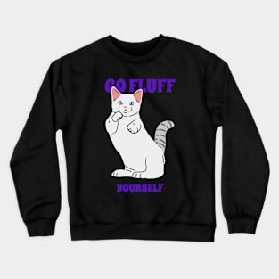 Funny Cat - Go Fluff Yourself Crewneck Sweatshirt